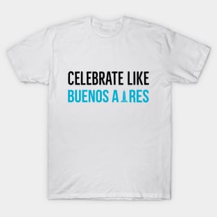 Celebrate Like Buenos Aires Argentina T-Shirt